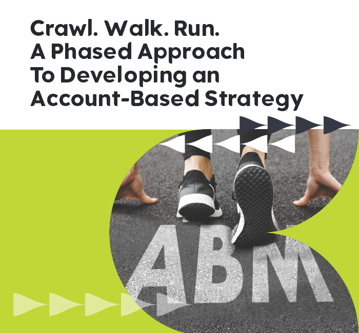 Crawl Walk Run A Phased Approach To Developing An Account Based