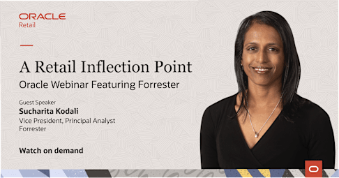 Oracle Webinar Featuring Forrester: A Retail Inflection Point