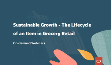 On-demand Webinar: Sustainable Growth - The Lifecycle of an Item in Grocery Retail