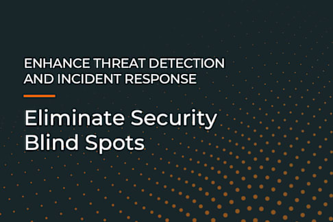 Subpage 1: Enhance threat detection and incident response: Eliminate Security Blind Spots