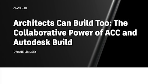 Architects Can Build Too: The Collaborative Power of ACC and Autodesk Build | Autodesk University