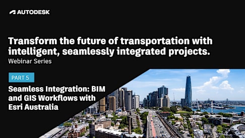 [Video] Seamless Integration BIM and GIS Workflows with Esri Australia