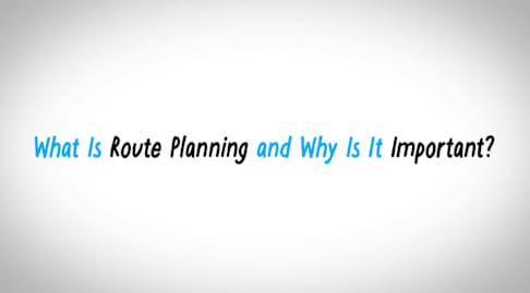 What Is Route Planning & Why Is It Important?