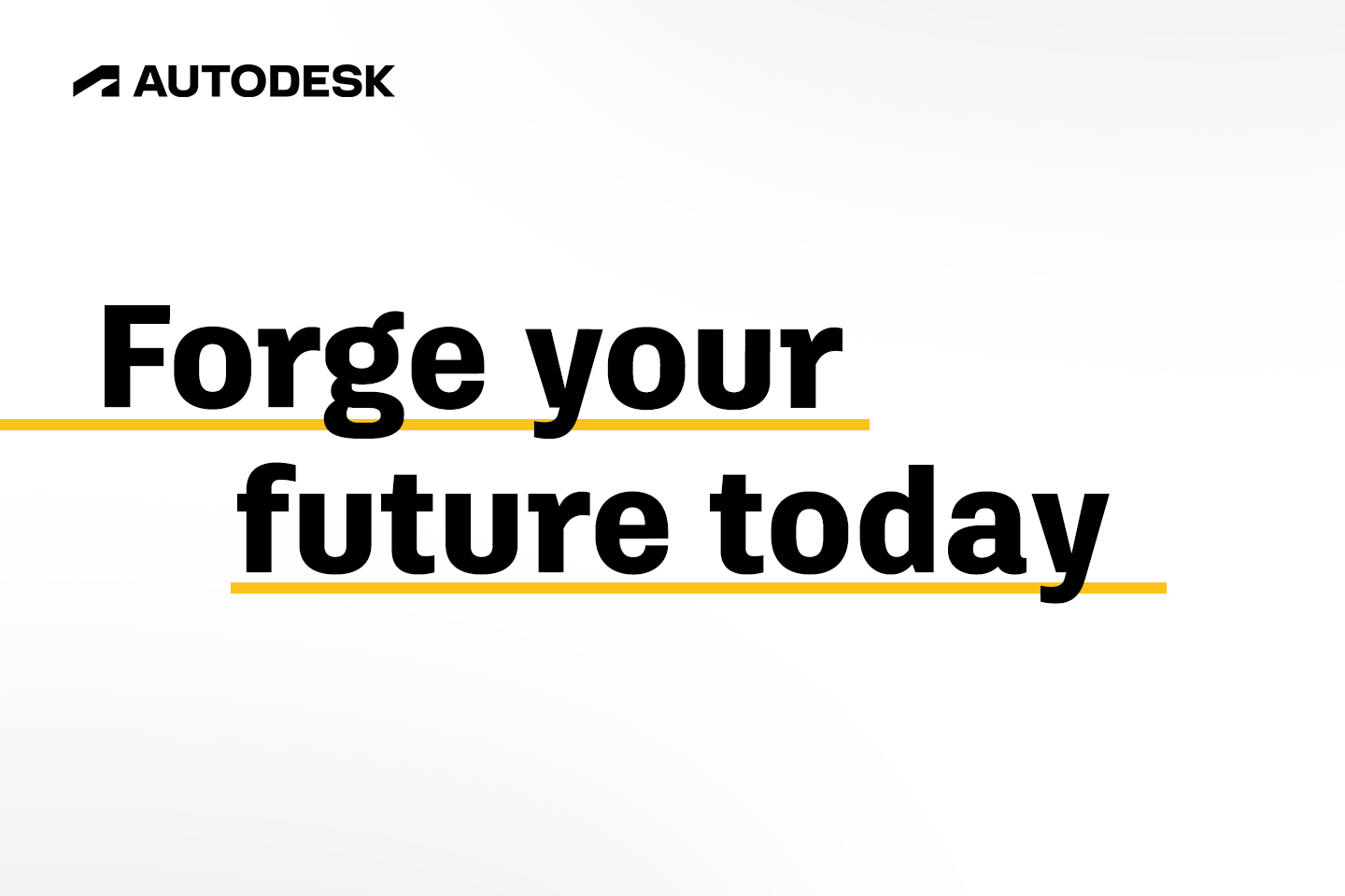 Forge Your Future Today Autodesk Forge Your Future Today Autodesk