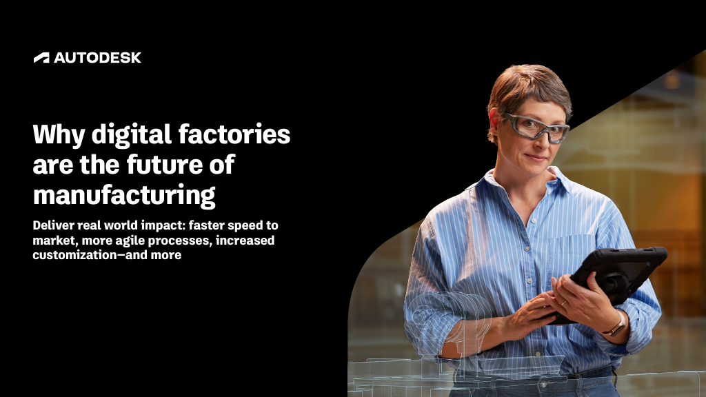 Why digital factories are the future of manufacturing | Autodesk